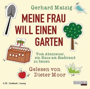 Gerhard Matzig - Meine Frau will einen Garten