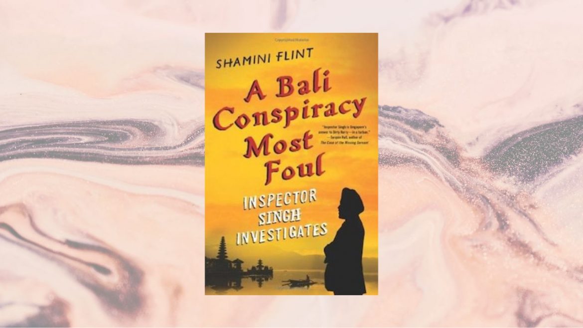 Header: Shamini Flint - A Bali Conspiracy most foul. Inspector Singh investigates