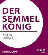 Katja Hirschel - Der Semmelkönig