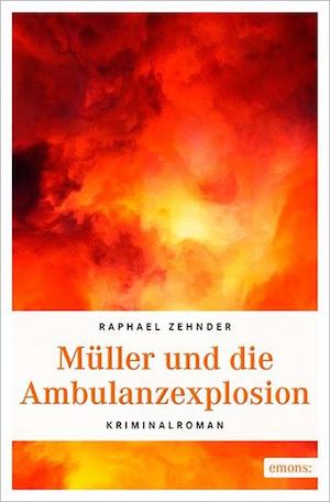 Raphael Zehnder - Müller und die Ambulanzexplosion