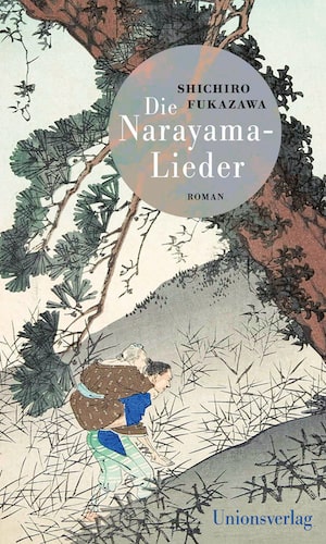 Shichiro Fukazawa - Die Narayama-Lieder, übersetzt von Thomas Eggenberger, erschienen im Unionsverlag