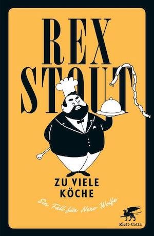 Rex Stout - Zu viele Köche; Klett-Cotta-Verlag; Neuübersetzung 2017 von Gunter Blank