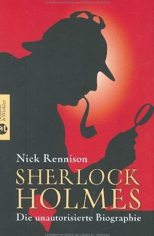 Nick Rennison - Sherlock Holmes. Die unautorisierte Biografie