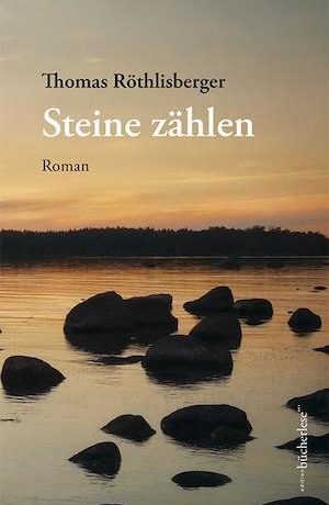 Thomas Röthlisberger - Steine zählen; nominiert für den Schweizer Buchpreis 2022