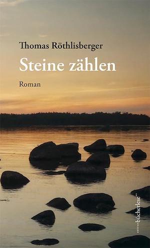 Thomas Röthlisberger - Steine zählen; nominiert für den Schweizer Buchpreis 2022