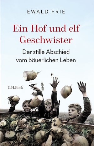 Ewald Frie - Ein Hof und elf Geschwister. Der stille Abschied vom bäuerlichen Leben. Nominiert für den Deutschen Sachbuchpreis 2023