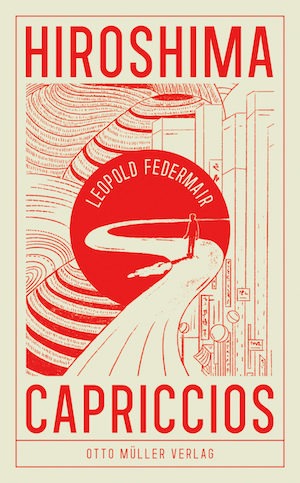 Leopold Federmair - Hiroshima Capriccios; Otto Müller Verlag Salzburg