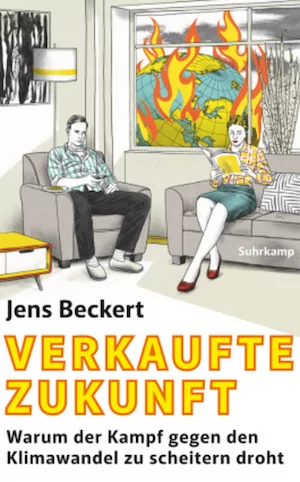 Jens Beckert - Verkaufte Zukunft. Warum der Kampf gegen den Klimawandel zu scheitern drohta
