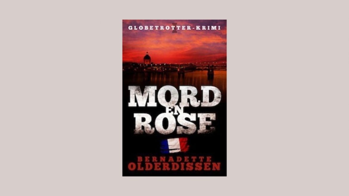 Mord en rose -Bernadette Olderdissen, ein Globetrotter-Krimi