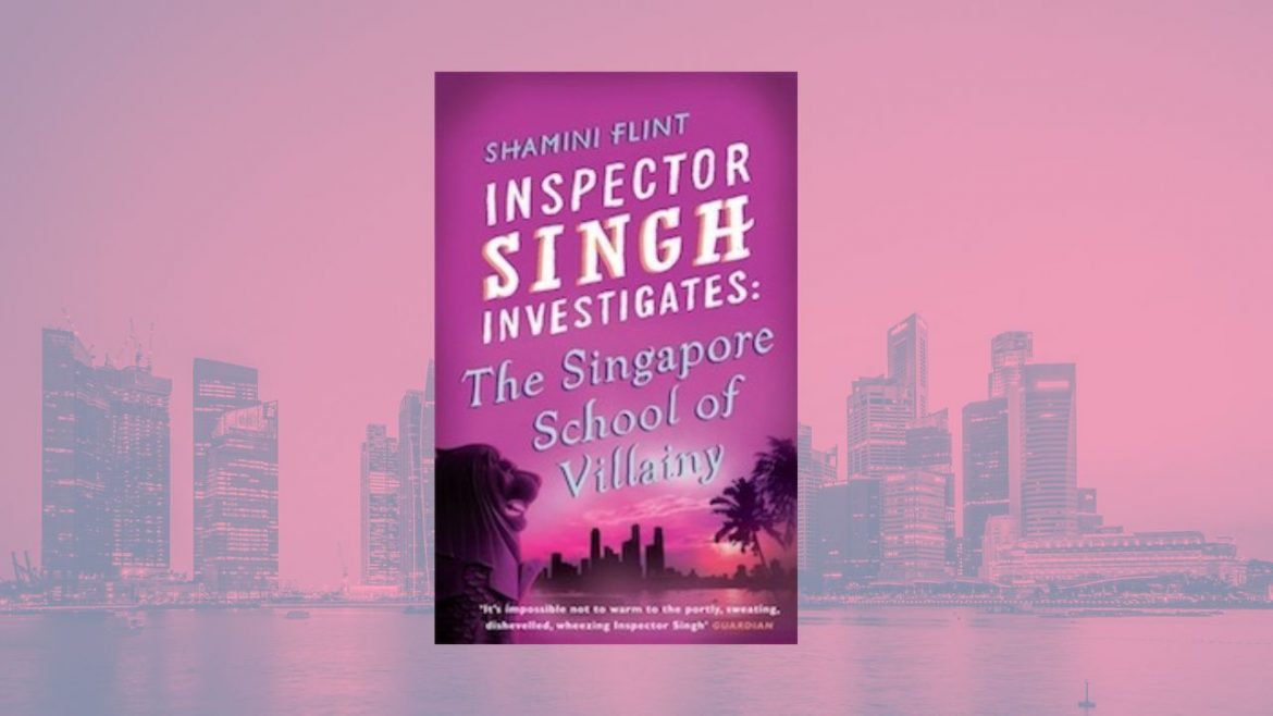 Header: Shamini Flint - Inspector Singh investigates. The Singapore School of Villainy