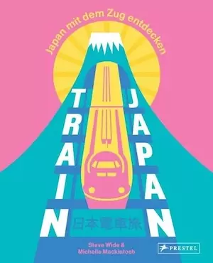 Steve Wide, Michelle Mackintosh - Train Japan. Japan mit dem Zug entdecken