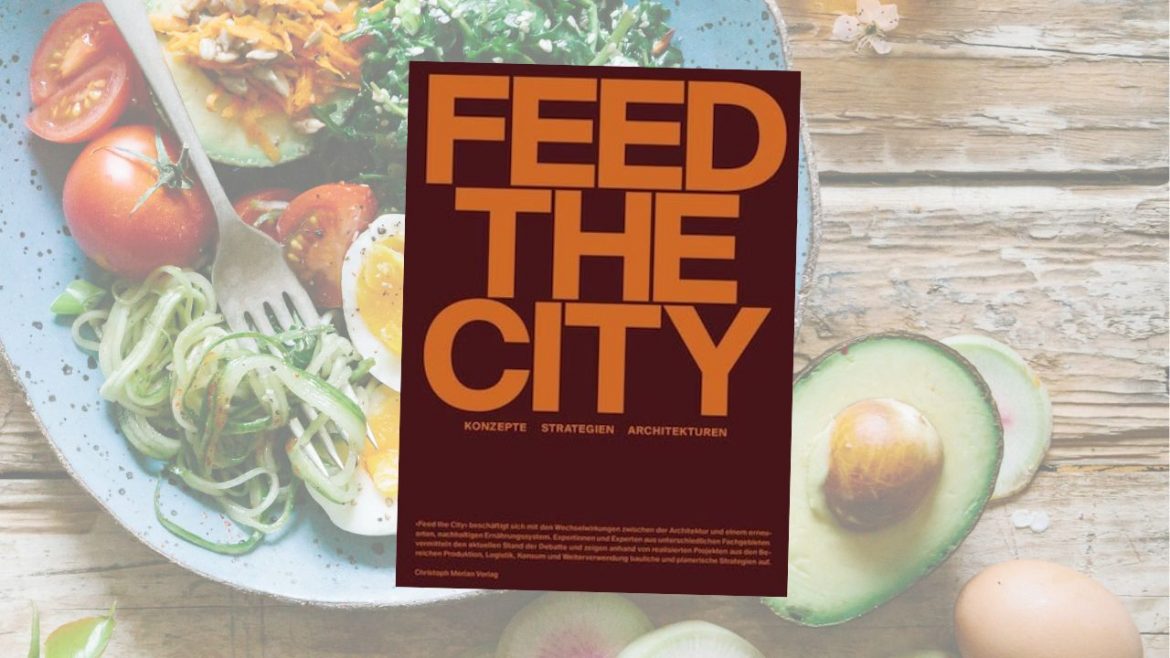 Header: Feed the City. Konzepte, Strategien, Architekturen